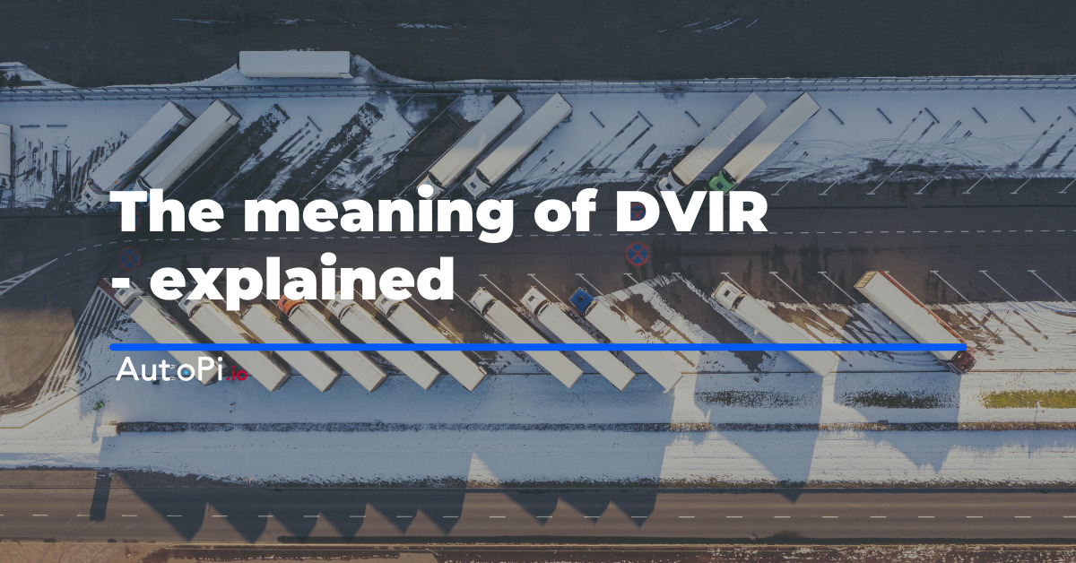 DVIR requirements: What You Need to Know to Avoid Penalties